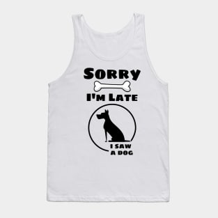 Sorry I'm late, I saw a dog. Tank Top